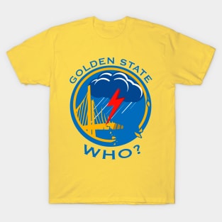 Golden State Who? T-Shirt